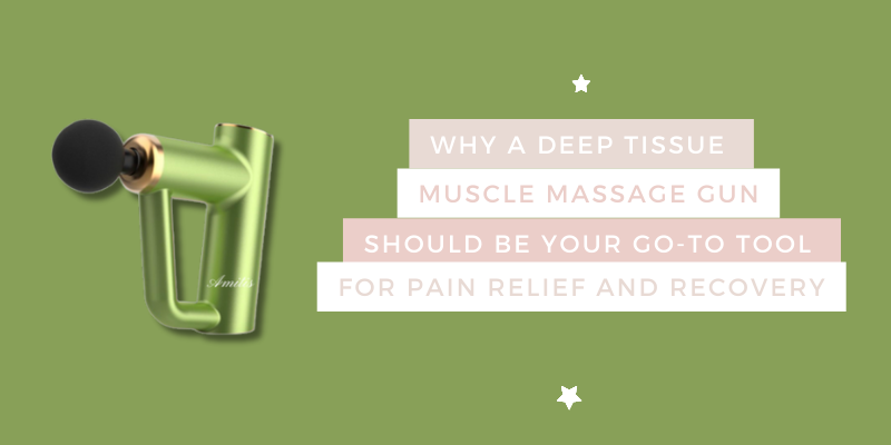 Why a Deep Tissue Muscle Massage Gun Should Be Your Go-To Tool For Pain Relief and Recovery