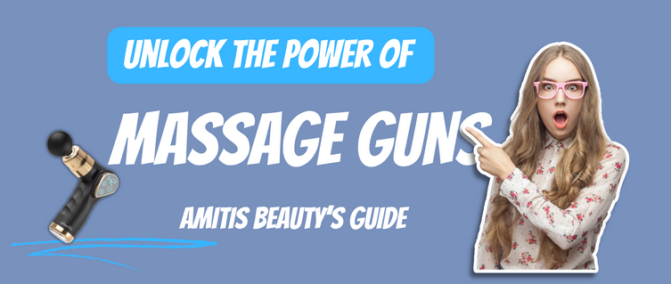 Unlock the Power of Massage Guns: Amitis Beauty’s Guide
